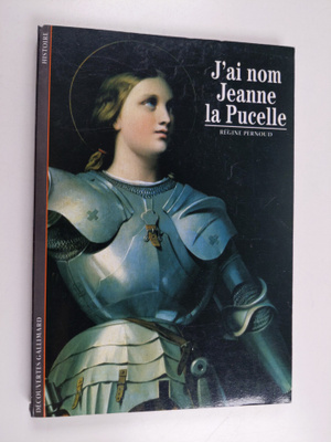 Regine Pernoud : J'ai nom Jeanne la Pucelle