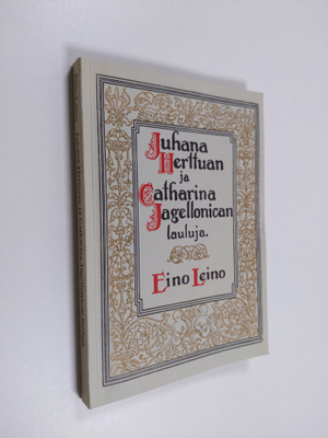 Eino Leino : Juhana Herttuan ja Catharina Jagellonican la...