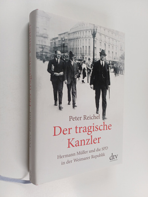 Peter Reichel : Der tragische Kanzler : Hermann Muller un...