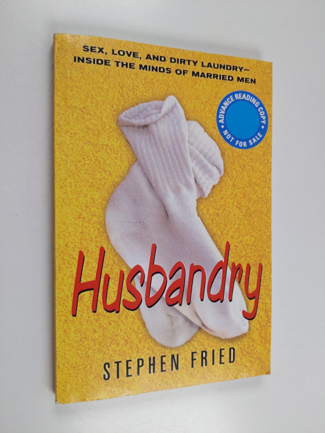 Stephen Fried : Husbandry - Sex, Love & Dirty Laundry : I...