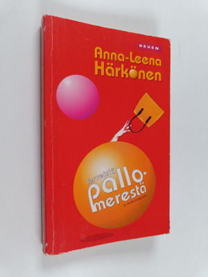 Anna-Leena Härkönen : Terveisiä pallomerestä ja muita kir...