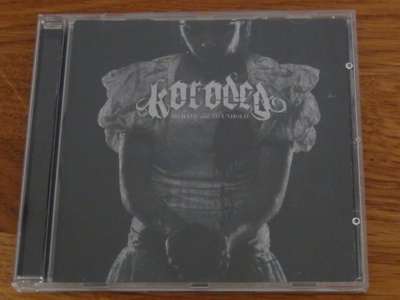 Koroded to have and to unhold cd saksa 2006