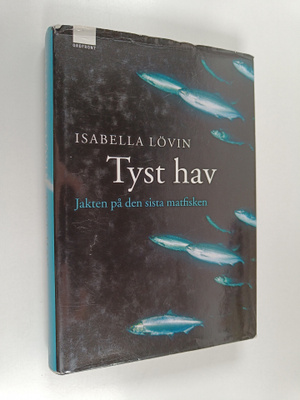 Isabella Lövin : Tyst hav : jakten på den sista matfisken