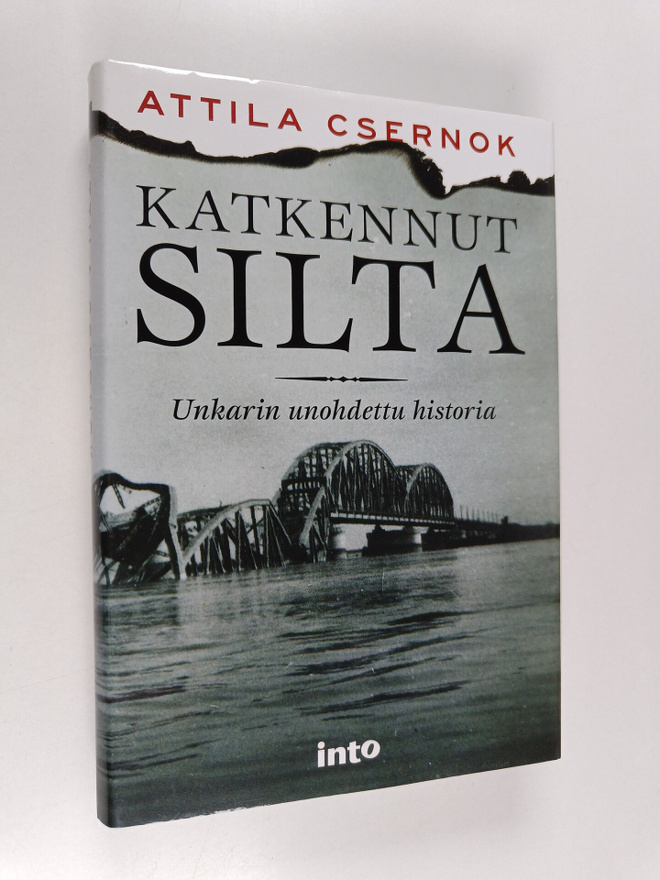 Attila Csernok : Katkennut silta : Unkarin unohdettu hist...