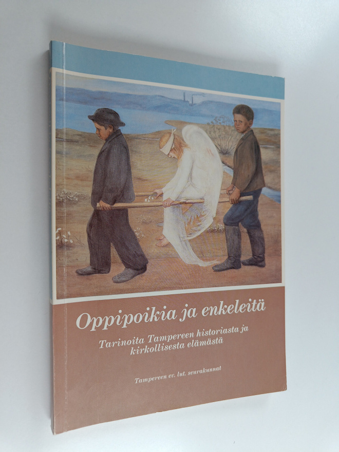 Anneli Toijala : Oppipoikia ja enkeleitä : tarinoita Tamp...