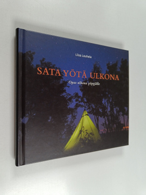Liisa Louhela : Sata yötä ulkona : opas ulkona yöpyjälle