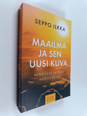 Seppo Ilkka : Maailma ja sen uusi kuva : henkisyys ja tie...