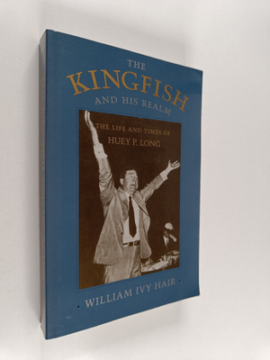 William Ivy Hair : The kingfish and his realm : the life ...