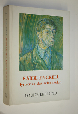 Louise Ekelund : Rabbe Enckell : lyriker av den svåra sko...