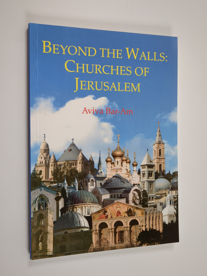 Aviva Bar-Am : Beyond the Walls - Churches of Jerusalem