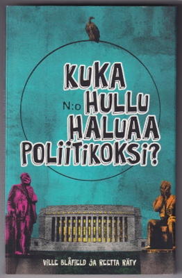Ville Blåfield: Kuka hullu haluaa poliitikoksi?