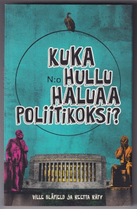 Ville Blåfield: Kuka hullu haluaa poliitikoksi?