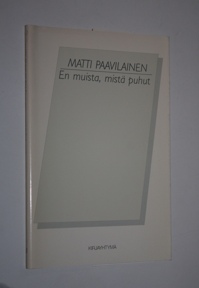 Matti Paavilainen : En muista, mistä puhut : runoja
