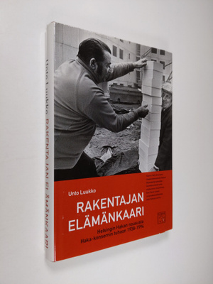 Unto Luukko : Rakentajan elämänkaari : Helsingin Hakan no...