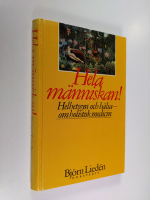 Björn Lieden : Hela människan! : helhetssyn och hälsa : o...