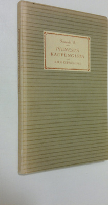 Samuli S. : Pienestä kaupungista : kaksi kertomusta