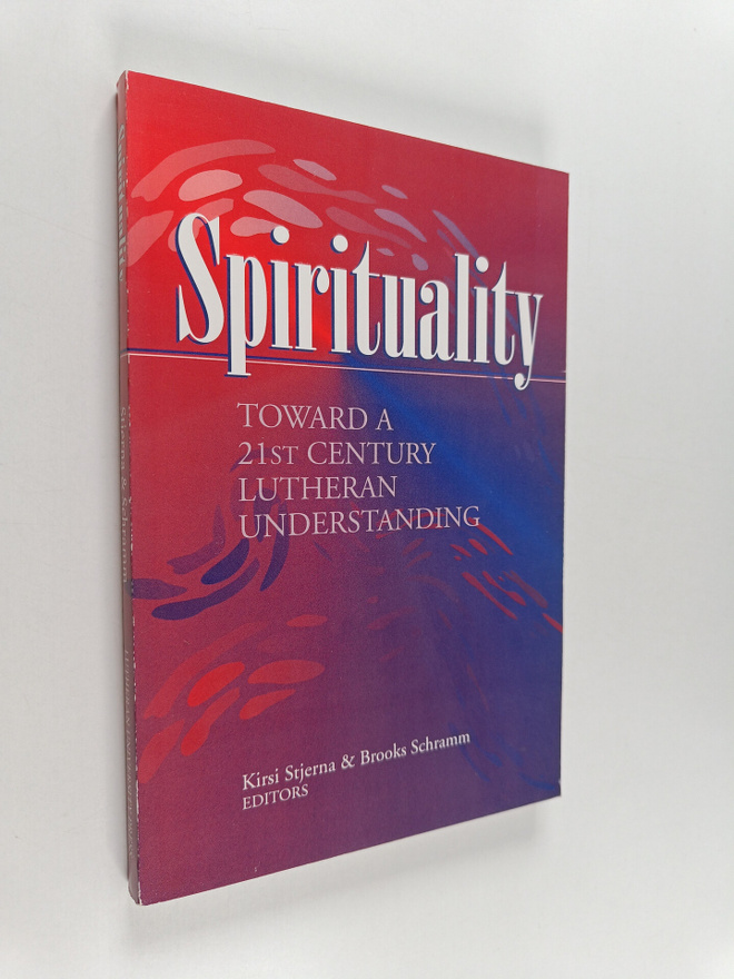 Spirituality : toward a 21st century Lutheran understanding