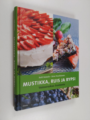 Soili Soisalo : Mustikka, ruis ja rypsi : voimaruokaa Suo...