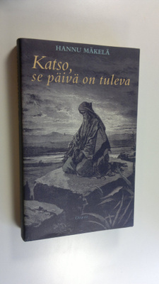 Hannu Mäkelä : Katso, se päivä on tuleva