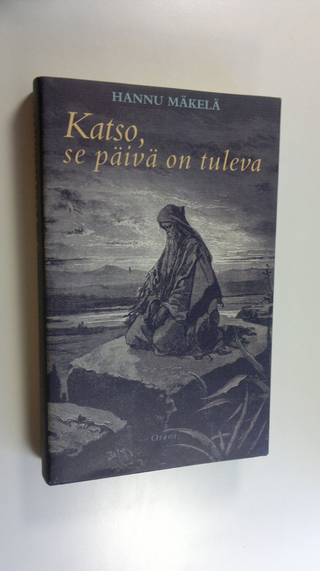 Hannu Mäkelä : Katso, se päivä on tuleva
