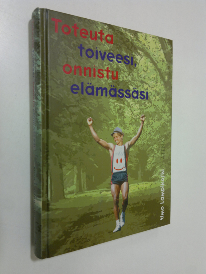 Timo Lampikoski : Toteuta toiveesi, onnistu elämässäsi