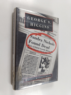 George V. Higgins : Sandra Nichols Found Dead : A Novel