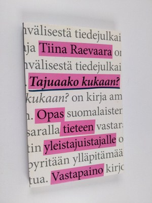 Tiina Raevaara : Tajuaako kukaan? Opas tieteen yleistajui...