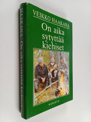 Veikko Haakana : On aika sytyttää kiehiset : eräjutelmia