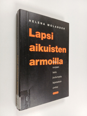 Helena Molander : Lapsi aikuisten armoilla : miten suojaa...
