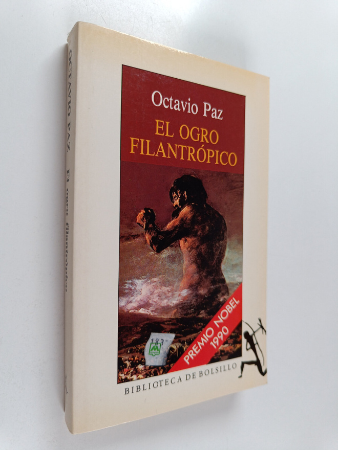 Octavio Paz : El ogro filantropico : historia y politica ...