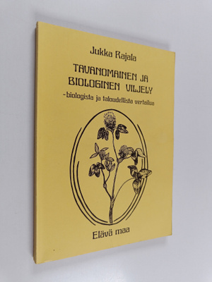 Jukka Rajala : Tavanomainen ja biologinen viljely : biolo...
