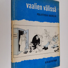 Kustaa Vilkuna : Vaalien välissä : poliittisia kaskuja - pikkukuva 1
