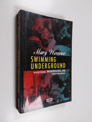 Mary Woronov : Swimming underground : vuoteni Warholin te...