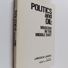 Lincoln Landis : Politics and oil : Moscow in the Middle ... - pikkukuva 1