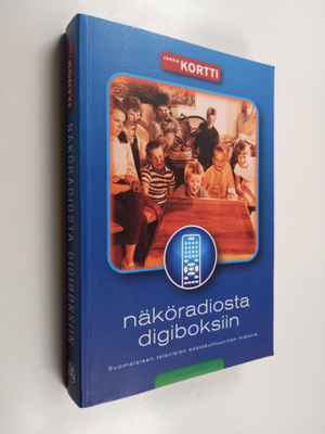 Jukka Kortti : Näköradiosta digiboksiin : suomalaisen tel...