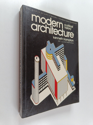 Kenneth Frampton : Modern Architecture : A Critical History