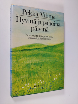Pekka Vihma : Hyvinä ja pahoina päivinä : keskustelua ilo...