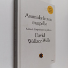David Wallace-Wells : Asumiskelvoton maapallo : elämä läm... - pikkukuva 1