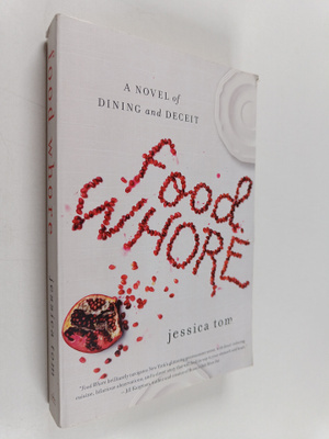 Jessica Tom : Food whore : a novel of dining and deceit