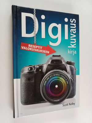 Scott Kelby : Digikuvauskirja : reseptit valokuvaukseen