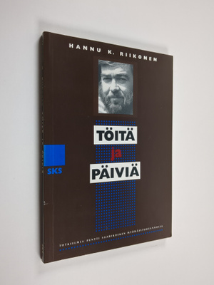 Hannu Riikonen : Töitä ja päiviä - tutkielmia Pentti Saar...