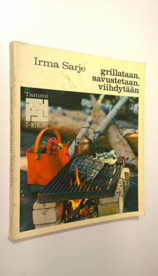 Irma Sarje : Grillataan, savustetaan, viihdytään