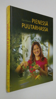 Eija Klaucke : Pienessä puutarhassa : unelmien täyttymyks...