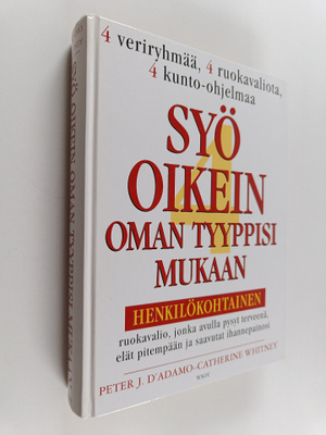 Peter J. D'Adamo ym. : Syö oikein oman tyyppisi mukaan : ...