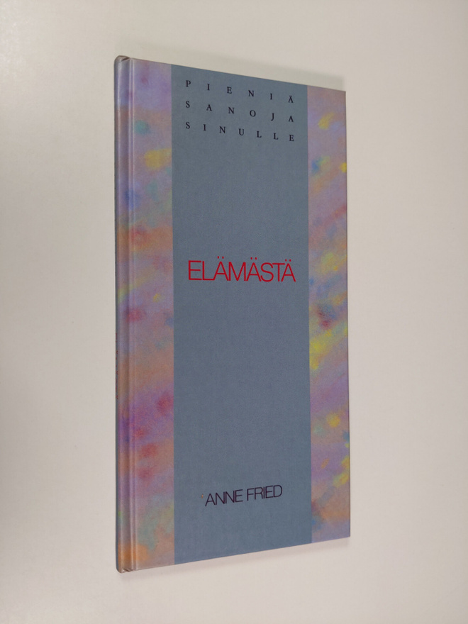 Anne (toim.) Fried : Pieniä sanoja sinulle elämästä