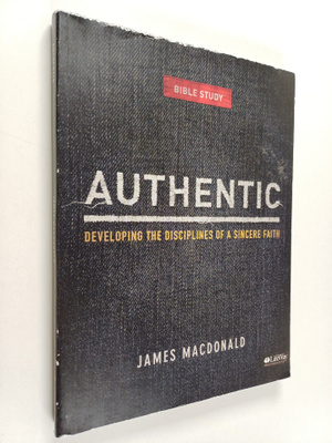 James MacDonald : Authentic - Developing the Disciplines ...