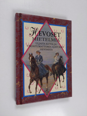 Hevoset : mietelmiä - uljaita kuvia ja unohtumattomia aja...