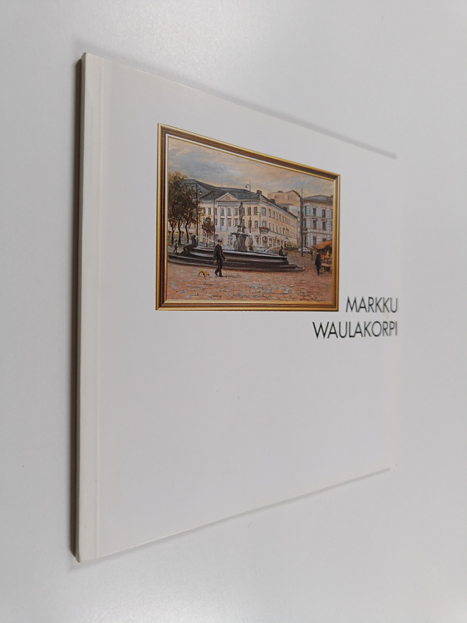 Markku Waulakorpi : Markku Waulakorpi : Taidemaalari = Ko...