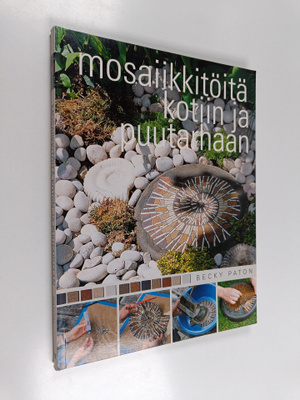 Becky Paton : Mosaiikkitöitä kotiin ja puutarhaan