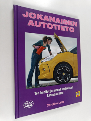 Caroline Lake : Jokanaisen autotieto : tee huollot ja pie...